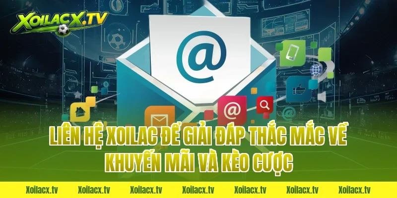 Liên hệ xoilac để giải đáp thắc mắc về khuyến mãi và kèo cược