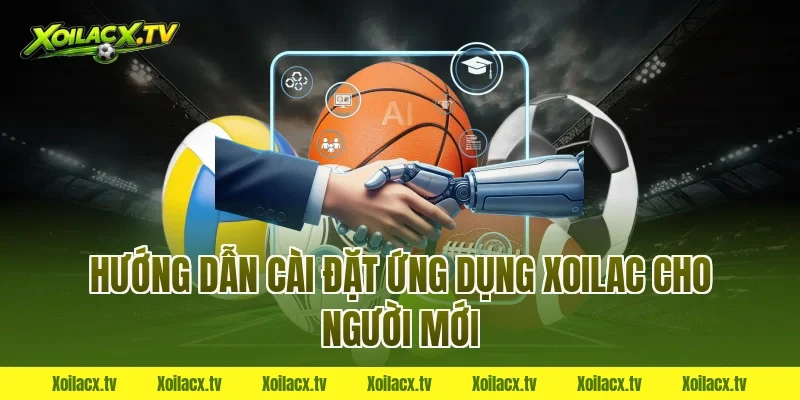 Hướng dẫn cài đặt ứng dụng Xoilac cho người mới